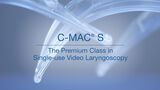 C-MAC® S – The Premium Class in Single-Use Video Laryngoscopy