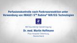 Perfusionskontrolle nach Pankreasresektion unter Verwendung von IMAGE1 S™ Rubina® NIR/ICG Technologien