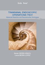 Transanal Endoscopic Operations (TEO® ) – Advanced Resection and Reconstructive Techniques – 2nd Edition