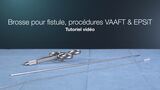 Brosse pour fistule VAAFT & EPSiT – In-Service